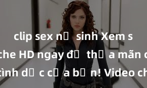 clip sex nữ sinh Xem sex không che HD ngay để thỏa mãn cơn khát tình dục của bạn! Video chất lượng cao, cảnh quay rõ nét, sẽ khiến bạn không thể rời mắt! Hãy trải nghiệm ngay!