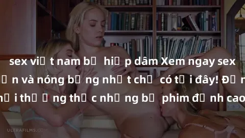 sex việt nam bị hiếp dâm Xem ngay sex jav idol HD hấp dẫn và nóng bỏng nhất chỉ có tại đây! Đừng bỏ lỡ cơ hội thưởng thức những bộ phim đỉnh cao của các idol hàng đầu Nhật Bản!