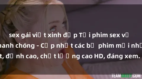 sex gái việt xinh đẹp Tải phim sex về máy miễn phí và nhanh chóng - Cập nhật các bộ phim mới nhất, đỉnh cao, chất lượng cao HD, đáng xem. Hãy trải nghiệm ngay!