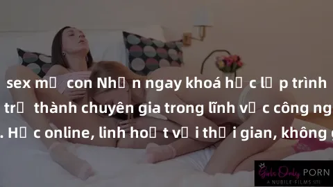 sex mẹ con Nhận ngay khoá học lập trình Java miễn phí để trở thành chuyên gia trong lĩnh vực công nghệ thông tin. Học online, linh hoạt với thời gian, không giới hạn địa điểm. Đăng ký ngay!