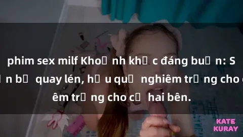 phim sex milf Khoảnh khắc đáng buồn: Sex khách sạn bị quay lén, hậu quả nghiêm trọng cho cả hai bên.