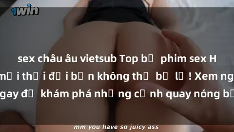 sex châu âu vietsub Top bộ phim sex Hàn Quốc hot nhất mọi thời đại bạn không thể bỏ lỡ! Xem ngay để khám phá những cảnh quay nóng bỏng, đầy nghẹt thở!