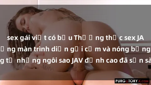 sex gái việt có bầu Thưởng thức sex JAV idol miễn phí: Những màn trình diễn gợi cảm và nóng bỏng từ những ngôi sao JAV đỉnh cao đã sẵn sàng để bạn khám phá.