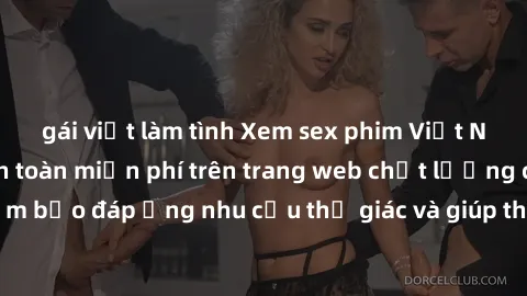 gái việt làm tình Xem sex phim Việt Nam không che hoàn toàn miễn phí trên trang web chất lượng cao. Đảm bảo đáp ứng nhu cầu thị giác và giúp thỏa mãn mong muốn của bạn.
