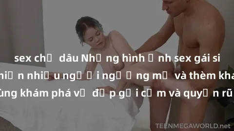 sex chị dâu Những hình ảnh sex gái sinh viên Việt Nam khiến nhiều người ngưỡng mộ và thèm khát. Cùng khám phá vẻ đẹp gợi cảm và quyến rũ của những cô gái trẻ này.