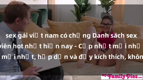 sex gái việt nam có chồng Danh sách sex gái Việt Nam sinh viên hot nhất hiện nay - Cập nhật mới nhất, hấp dẫn và đầy kích thích, không thể bỏ qua!