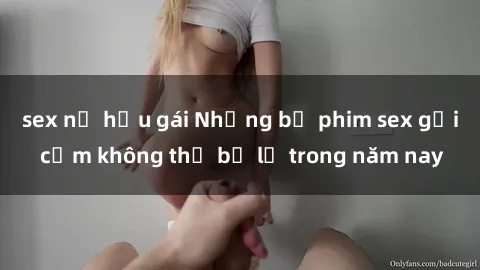 sex nữ hầu gái Những bộ phim sex gợi cảm không thể bỏ lỡ trong năm nay