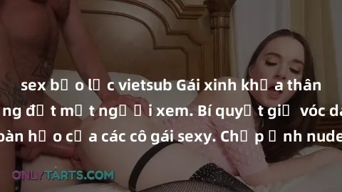 sex bạo lực vietsub Gái xinh khỏa thân khoe dáng nóng bỏng đốt mắt người xem. Bí quyết giữ vóc dáng hoàn hảo của các cô gái sexy. Chụp ảnh nude tự tin không sợ lộ hàng.