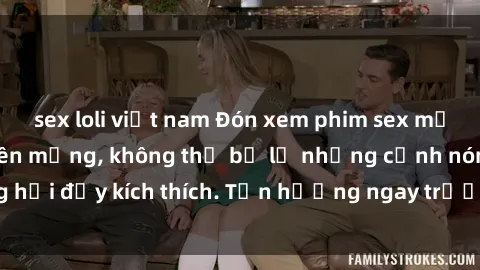 sex loli việt nam Đón xem phim sex mới nhất đang hot trên mạng, không thể bỏ lỡ những cảnh nóng hổi đầy kích thích. Tận hưởng ngay trước khi bị xoá chóng mặt!