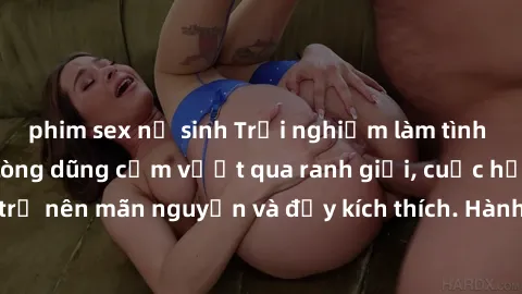 phim sex nữ sinh Trải nghiệm làm tình ngoài đường: Khi lòng dũng cảm vượt qua ranh giới, cuộc hẹn nơi công cộng trở nên mãn nguyện và đầy kích thích. Hành vi nguy hiểm, nhưng cũng tạo nên cảm giác mới