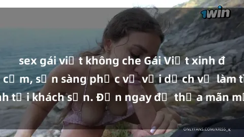 sex gái việt không che Gái Việt xinh đẹp, nồng nàn tình cảm, sẵn sàng phục vụ với dịch vụ làm tình tại khách sạn. Đến ngay để thỏa mãn mọi khao khát của bạn!