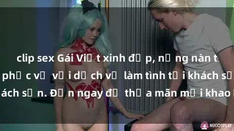 clip sex Gái Việt xinh đẹp, nồng nàn tình cảm, sẵn sàng phục vụ với dịch vụ làm tình tại khách sạn. Đến ngay để thỏa mãn mọi khao khát của bạn!