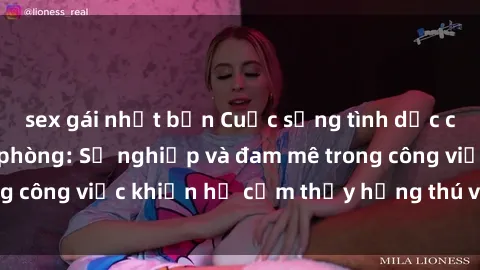 sex gái nhật bản Cuộc sống tình dục của nhân viên văn phòng: Sự nghiệp và đam mê trong công việc khiến họ cảm thấy hứng thú với tình dục?