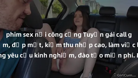 phim sex nơi công cộng Tuyển gái call girl Việt Nam gợi cảm, đẹp mắt, kiếm thu nhập cao, làm việc linh hoạt, không yêu cầu kinh nghiệm, đào tạo miễn phí. Liên hệ ngay để biết thêm chi tiết!