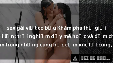 sex gái việt có bầu Khám phá thế giới mới với sex người lớn: trải nghiệm đầy mê hoặc và đắm chìm trong những cung bậc cảm xúc tột cùng, hứng khởi và cuốn hút.