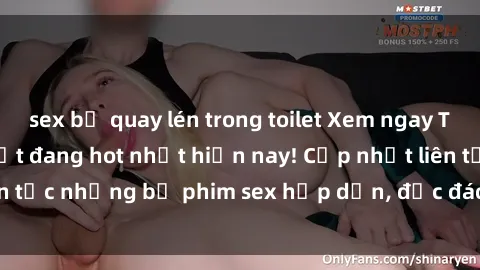 sex bị quay lén trong toilet Xem ngay Top phim sex mới nhất đang hot nhất hiện nay! Cập nhật liên tục những bộ phim sex hấp dẫn, độc đáo và đầy kích thích.