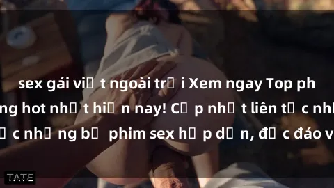 sex gái việt ngoài trời Xem ngay Top phim sex mới nhất đang hot nhất hiện nay! Cập nhật liên tục những bộ phim sex hấp dẫn, độc đáo và đầy kích thích.