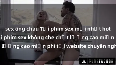 sex ông cháu Tải phim sex mới nhất hot nhất - Xem và tải phim sex không che chất lượng cao miễn phí tại website chuyên nghiệp.