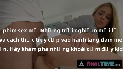 phim sex mỹ Những trải nghiệm mới lạ với sex tập thể và cách thức truy cập vào hành lang đam mê của bạn. Hãy khám phá những khoái cảm đầy kích thích với tập thể hấp dẫn!