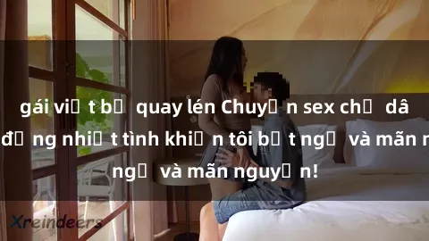 gái việt bị quay lén Chuyện sex chị dâu: hành động nhiệt tình khiến tôi bất ngờ và mãn nguyện!