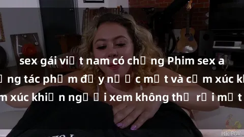 sex gái việt nam có chồng Phim sex anime đỉnh cao: Những tác phẩm đầy nước mắt và cảm xúc khiến người xem không thể rời mắt khỏi màn hình